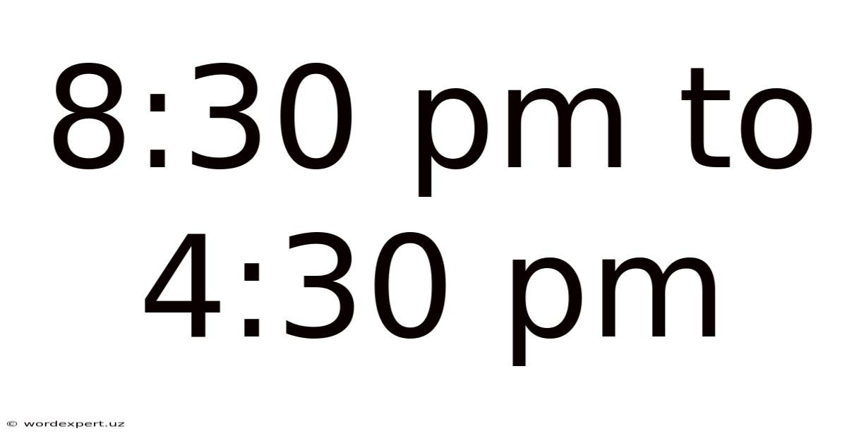 8:30 Pm To 4:30 Pm