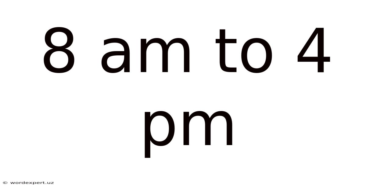 8 Am To 4 Pm