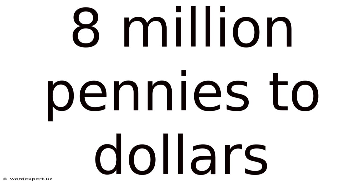 8 Million Pennies To Dollars