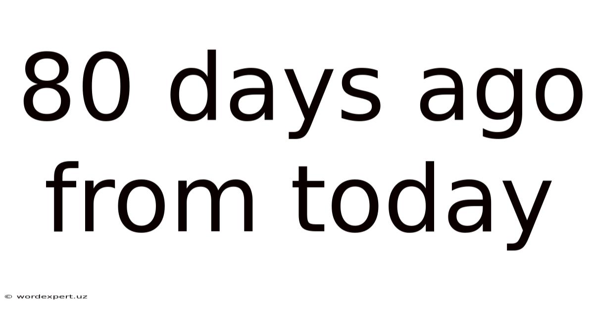 80 Days Ago From Today