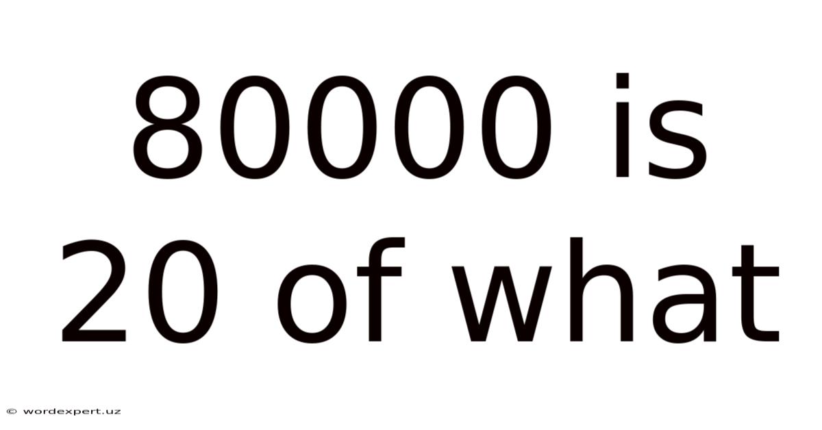 80000 Is 20 Of What