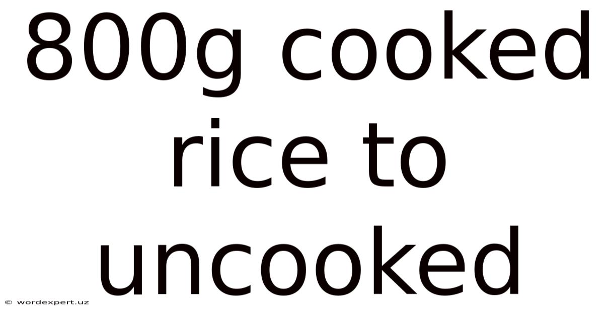 800g Cooked Rice To Uncooked