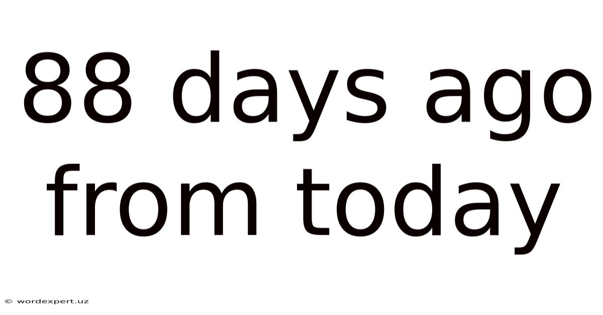 88 Days Ago From Today