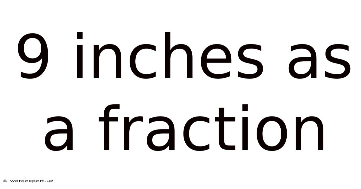 9 Inches As A Fraction