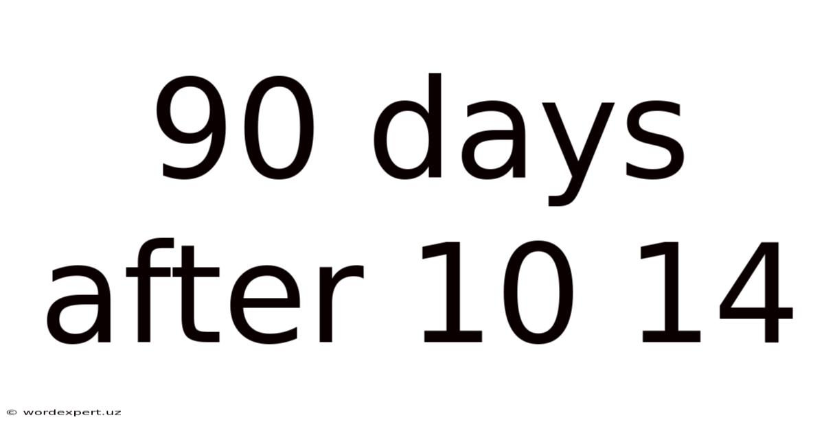 90 Days After 10 14