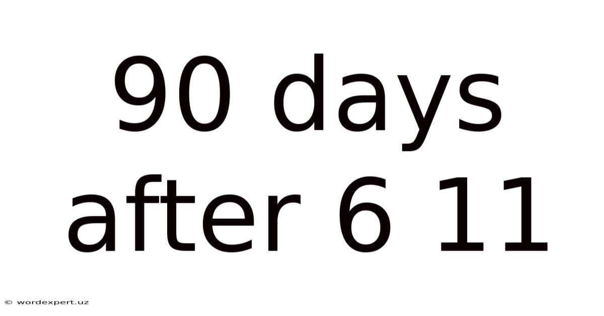 90 Days After 6 11