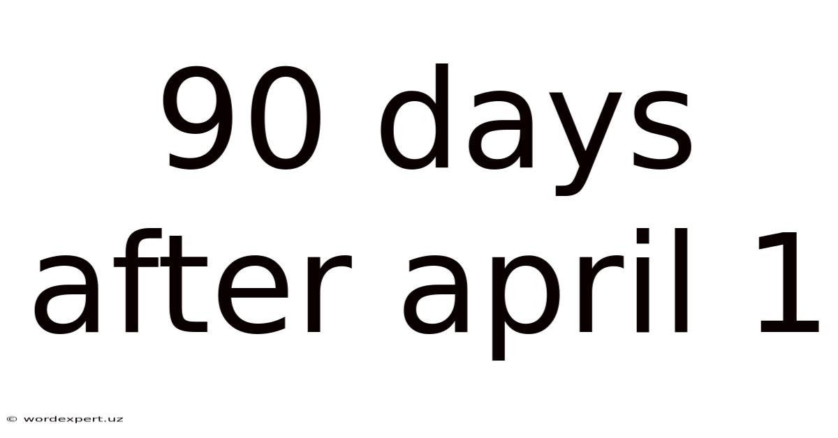 90 Days After April 1