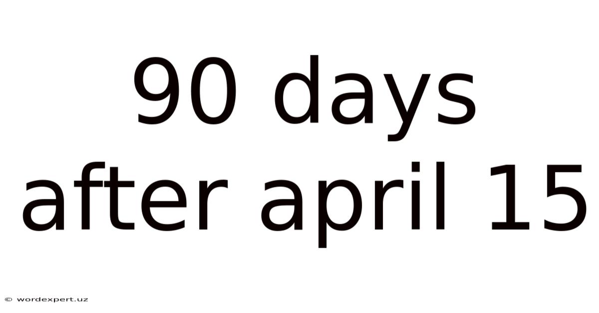 90 Days After April 15