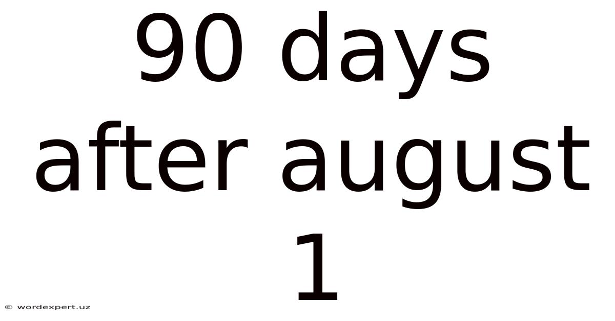 90 Days After August 1