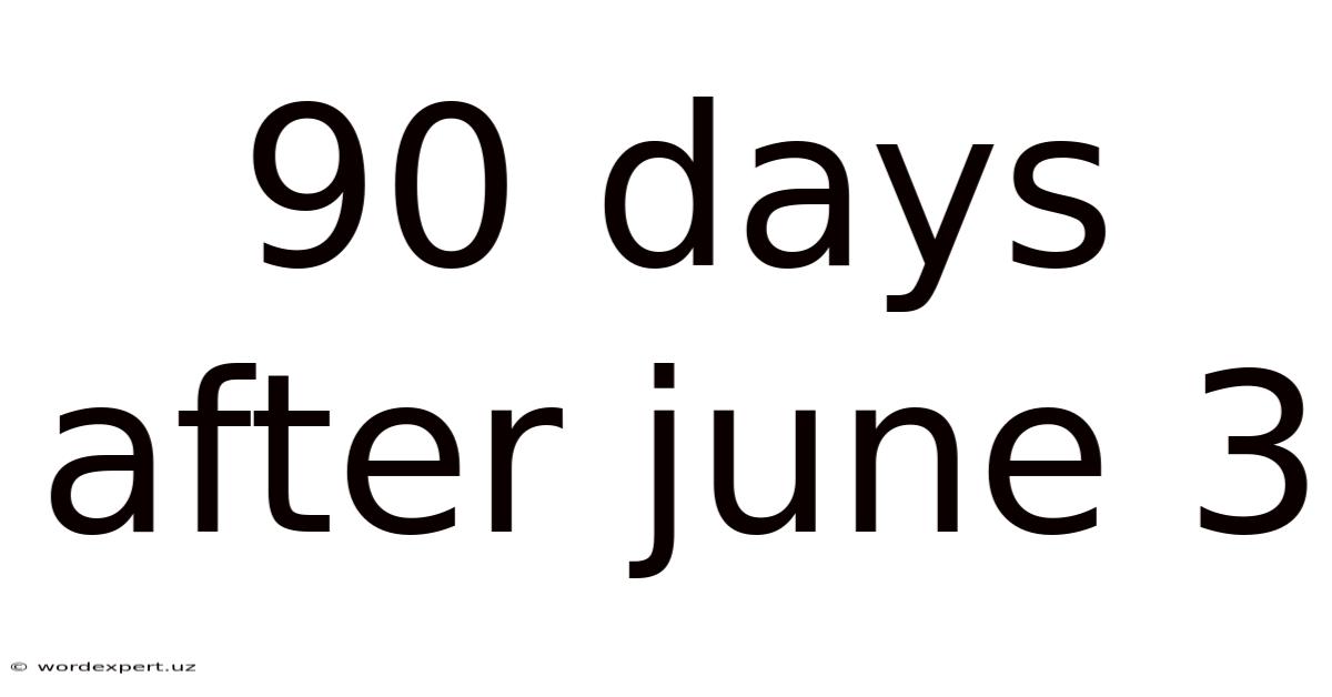 90 Days After June 3