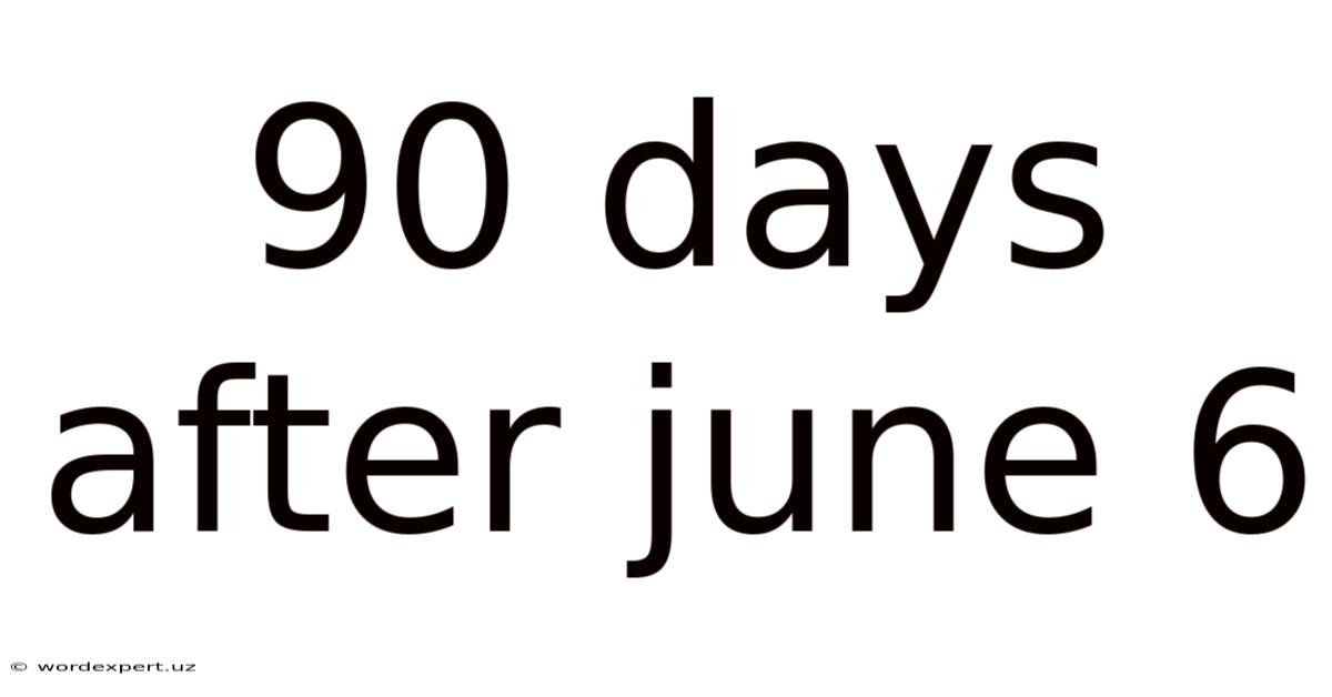 90 Days After June 6