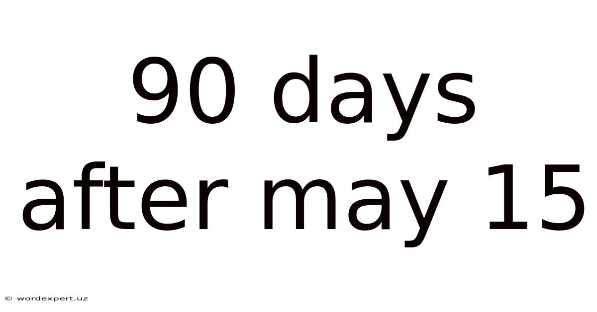 90 Days After May 15