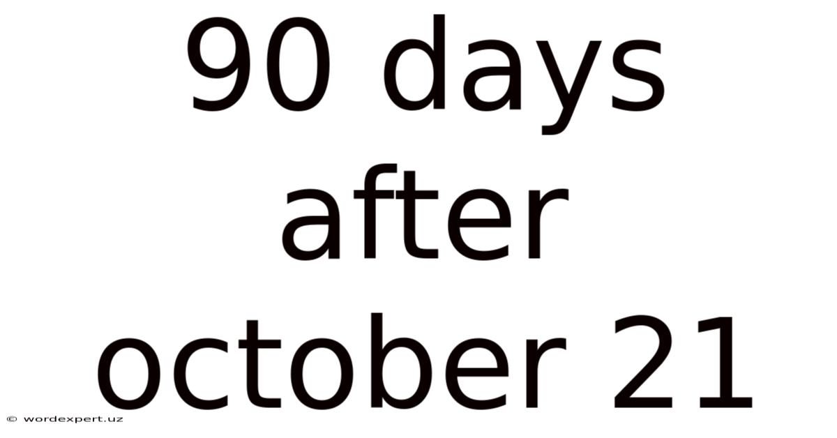 90 Days After October 21
