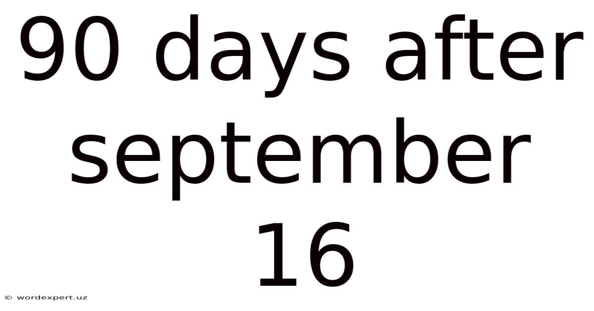 90 Days After September 16