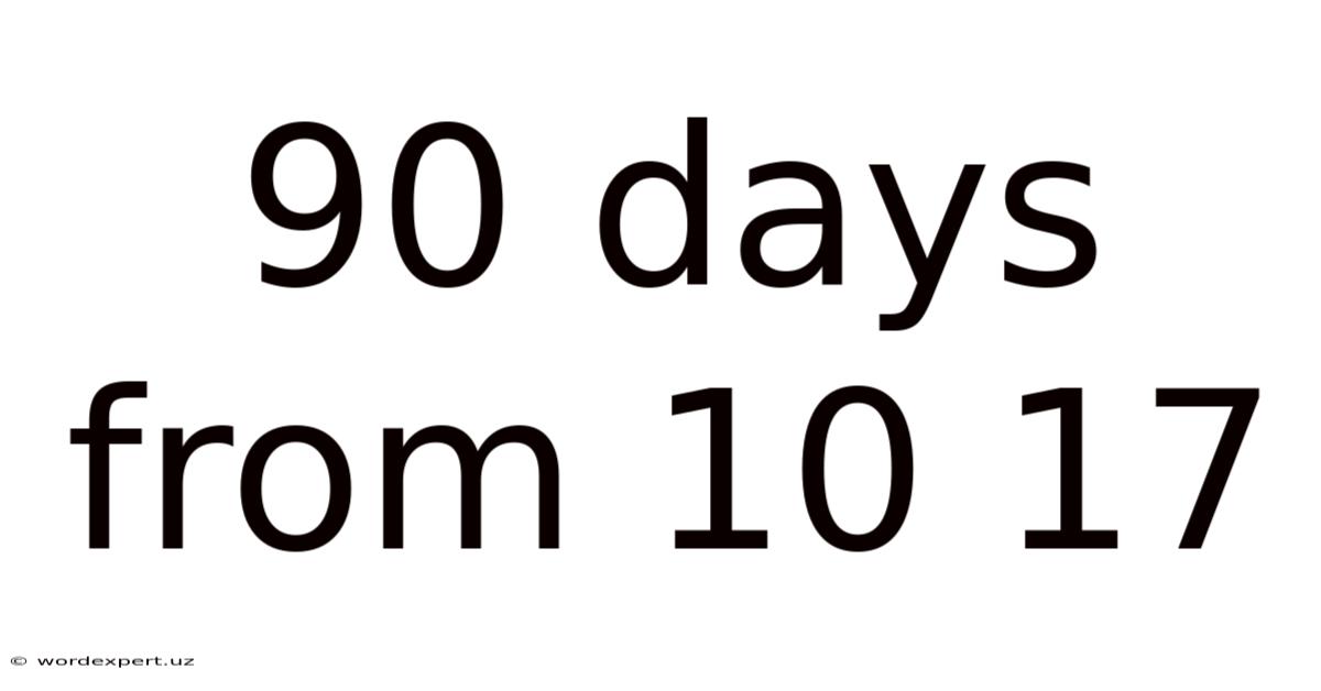 90 Days From 10 17