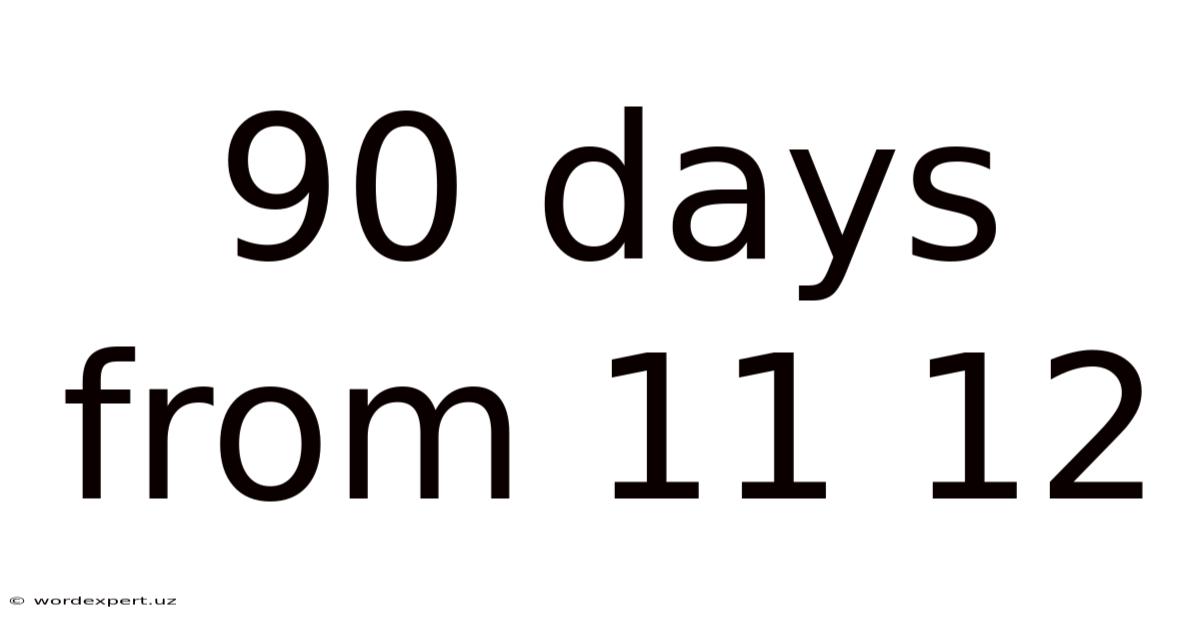 90 Days From 11 12