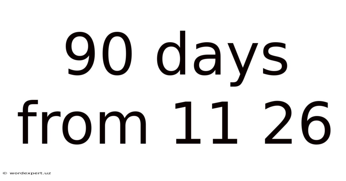 90 Days From 11 26