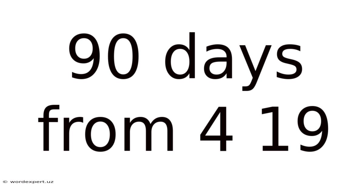 90 Days From 4 19