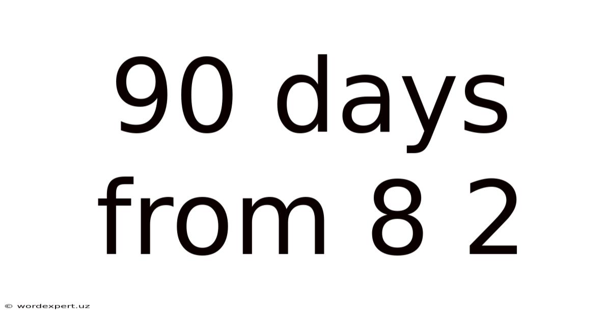 90 Days From 8 2