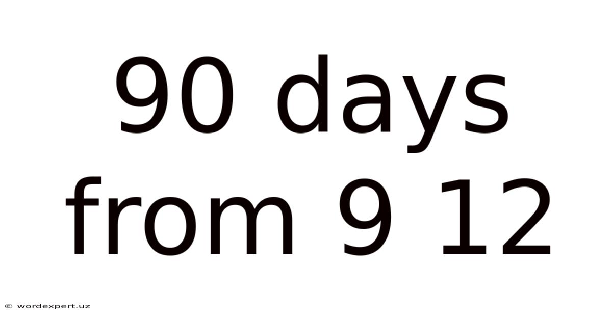 90 Days From 9 12