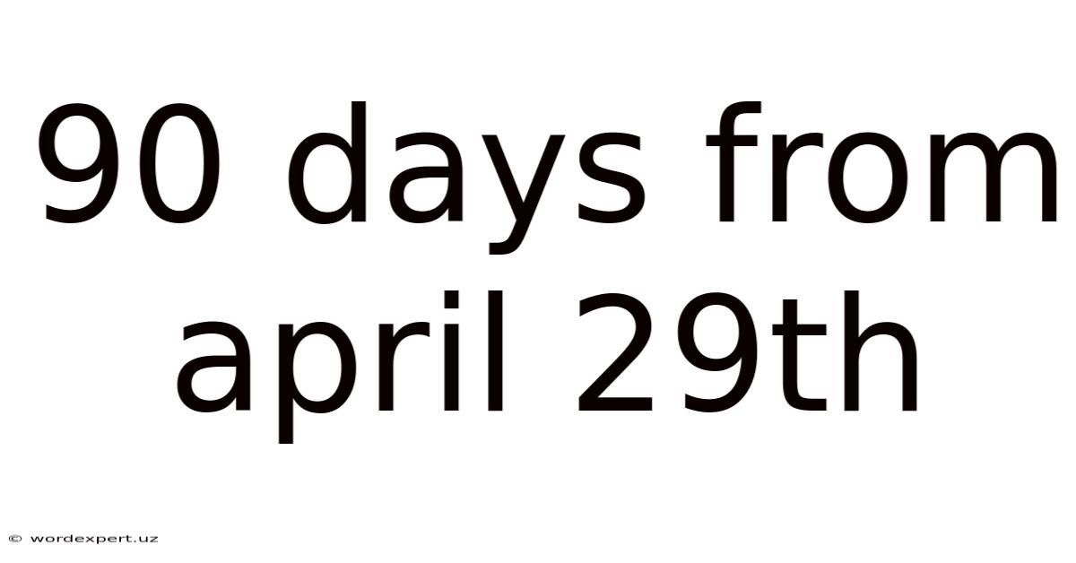 90 Days From April 29th