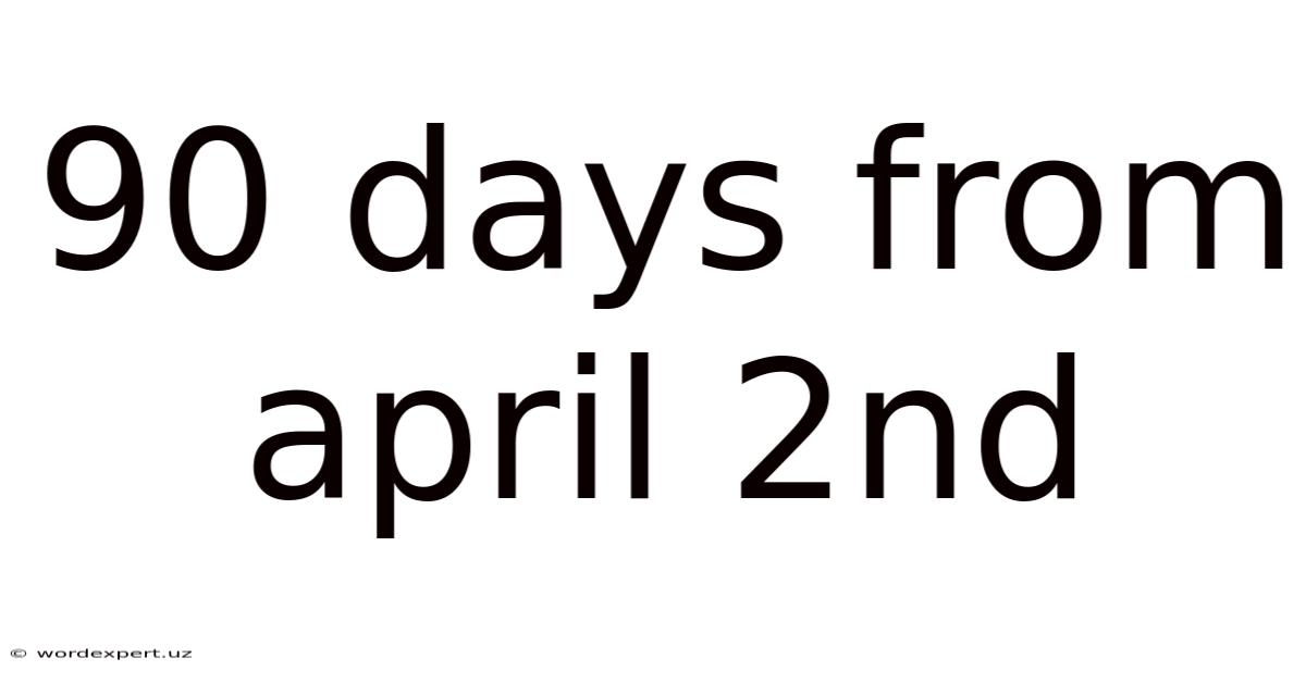 90 Days From April 2nd