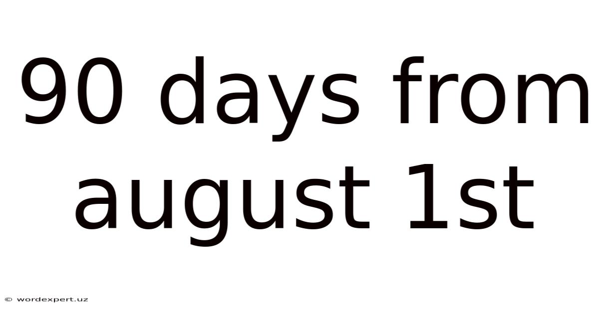 90 Days From August 1st