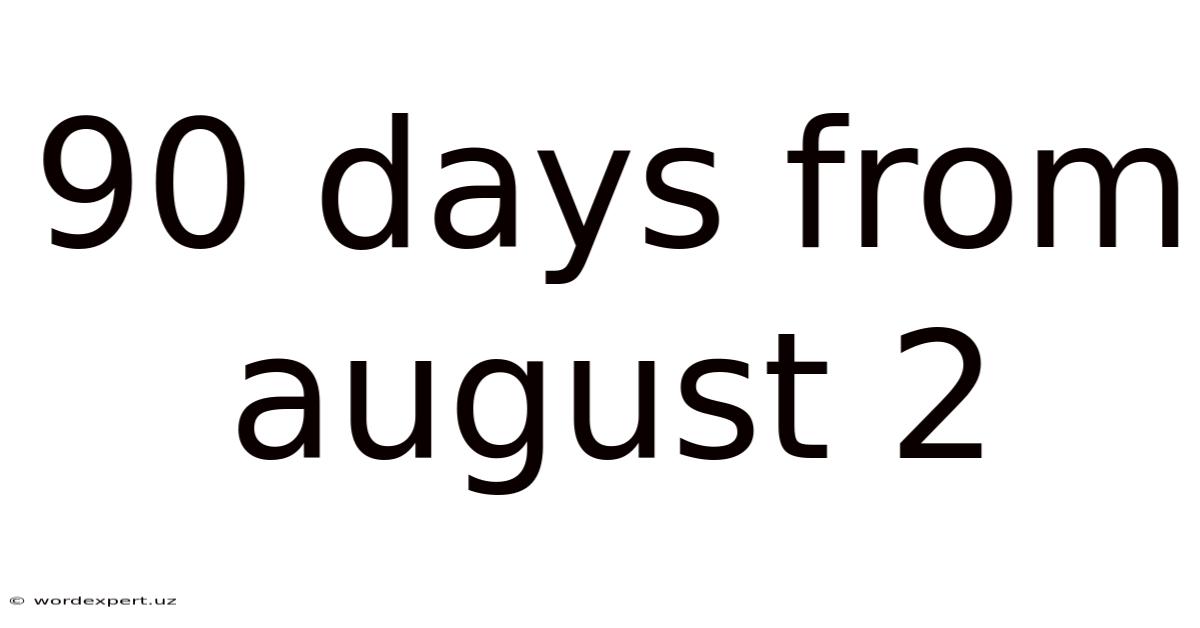 90 Days From August 2