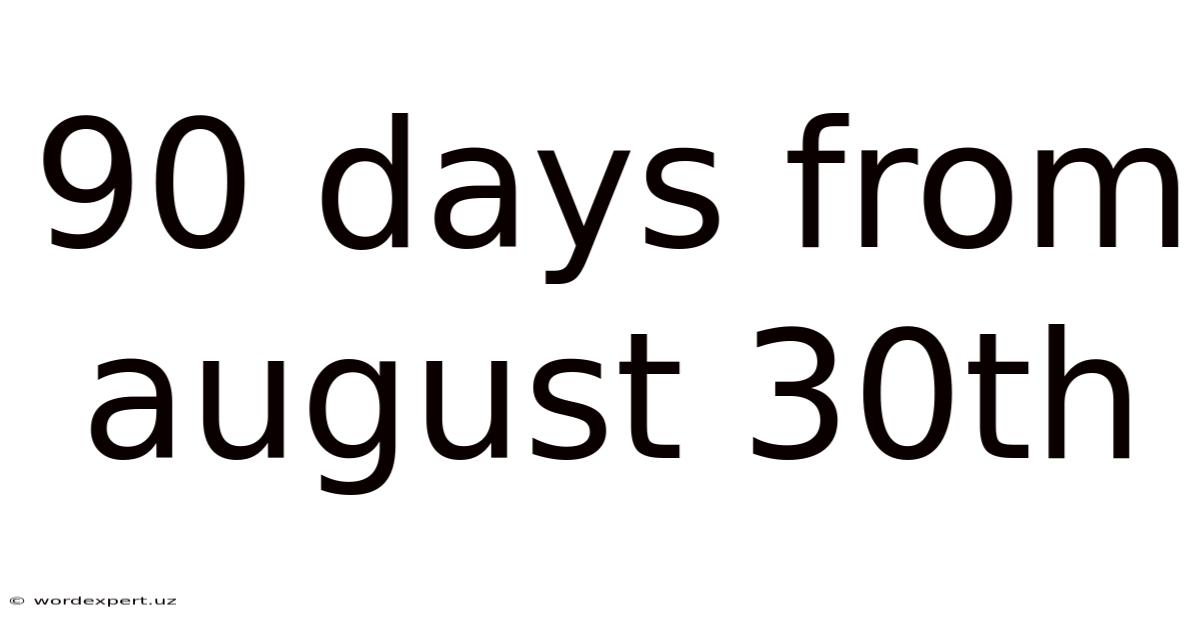 90 Days From August 30th