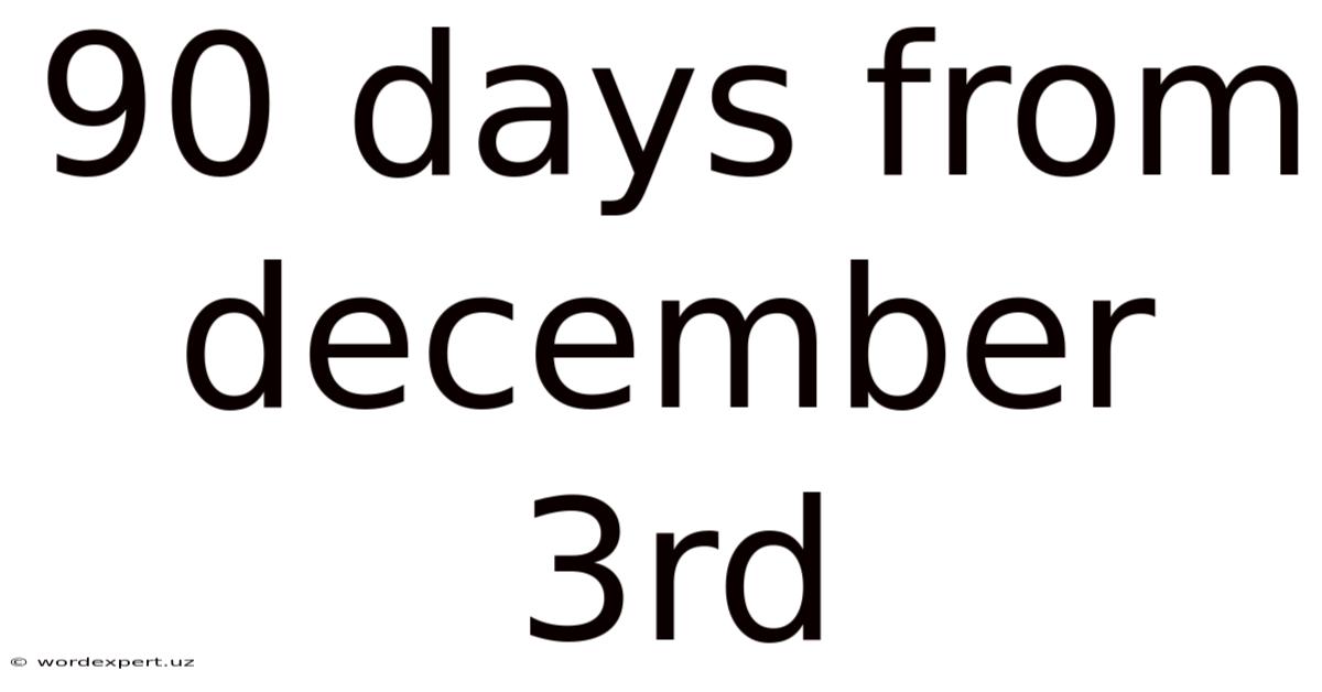 90 Days From December 3rd