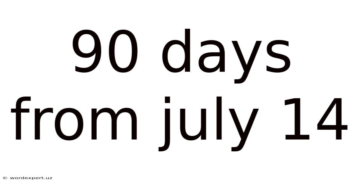 90 Days From July 14