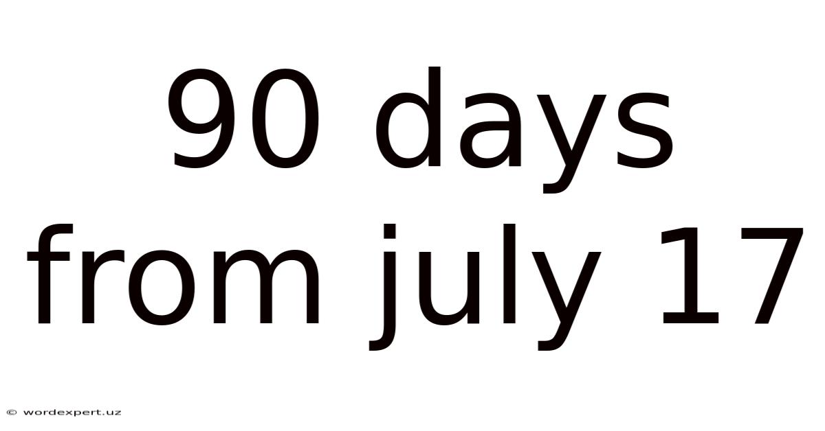 90 Days From July 17