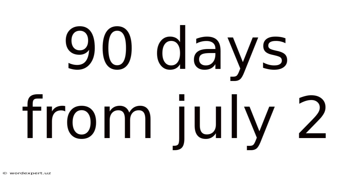 90 Days From July 2