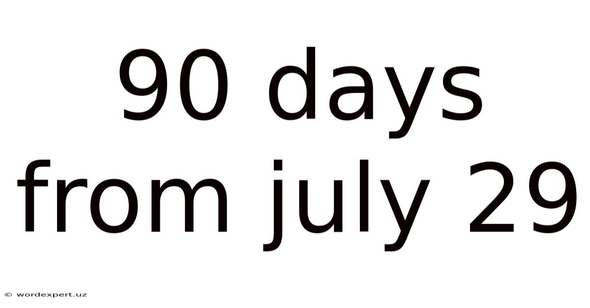 90 Days From July 29