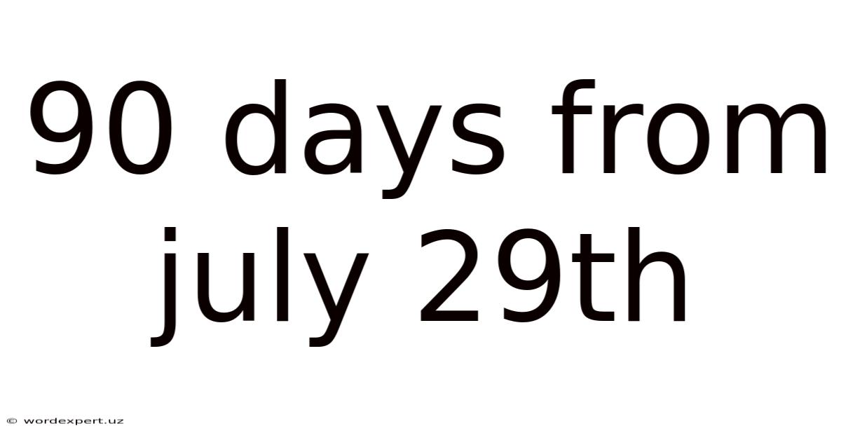 90 Days From July 29th