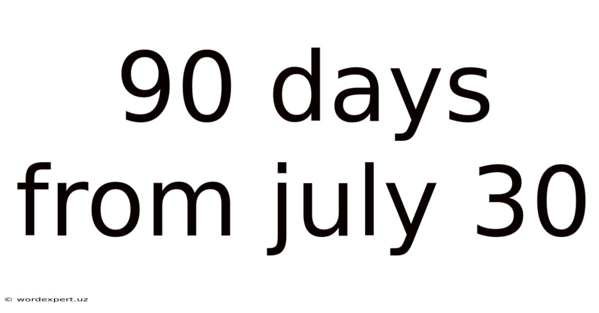90 Days From July 30