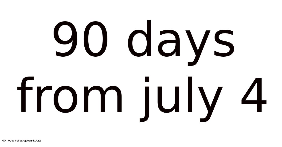 90 Days From July 4