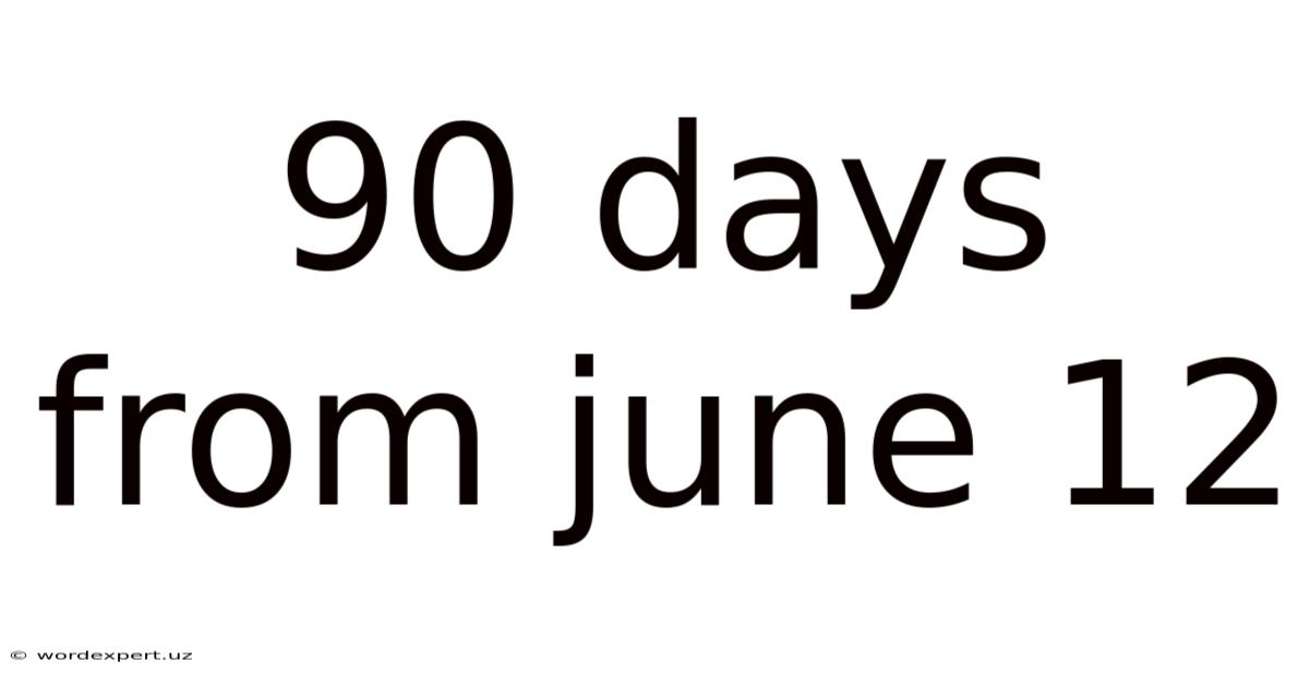 90 Days From June 12