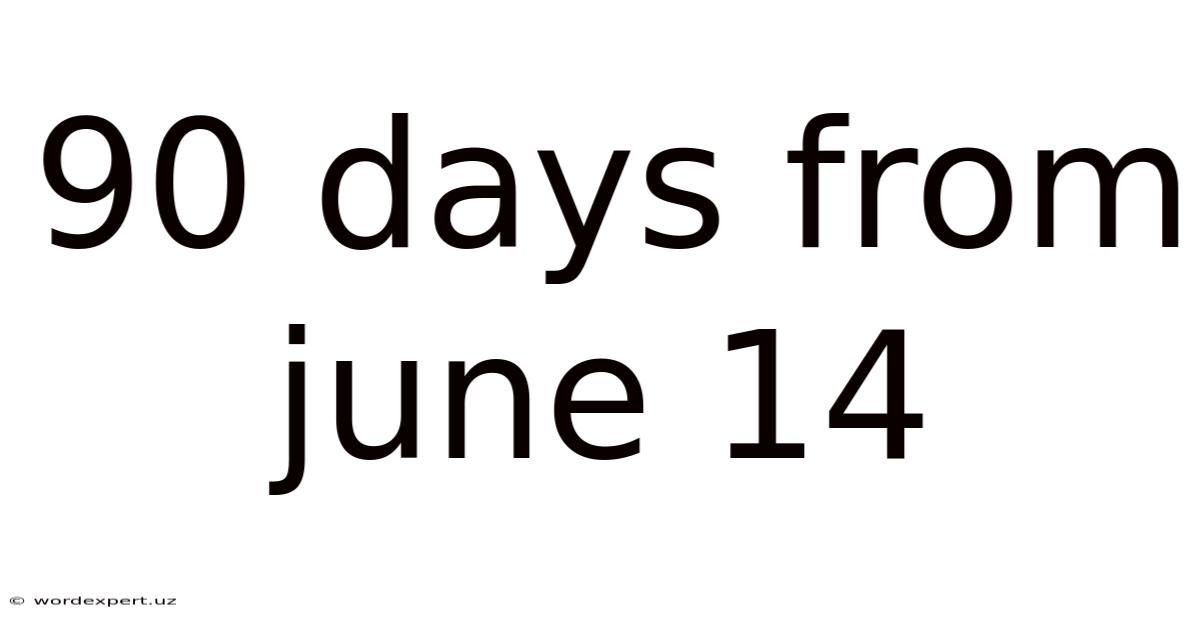 90 Days From June 14