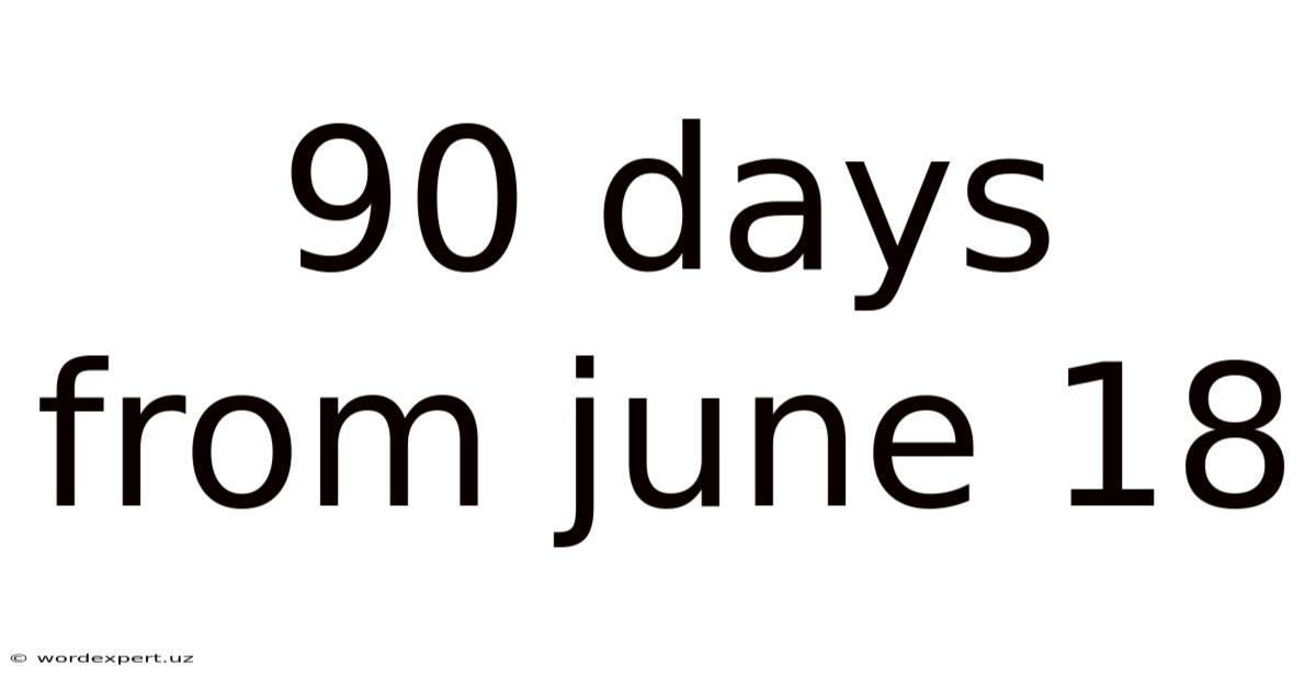 90 Days From June 18