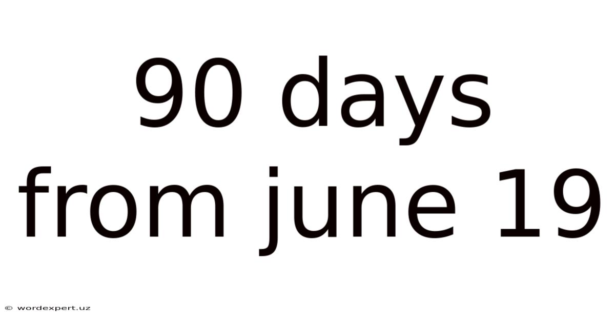 90 Days From June 19