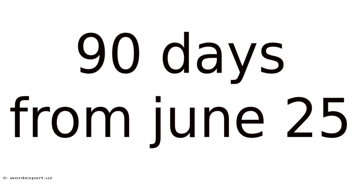 90 Days From June 25