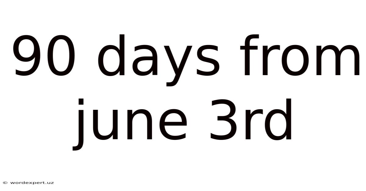 90 Days From June 3rd