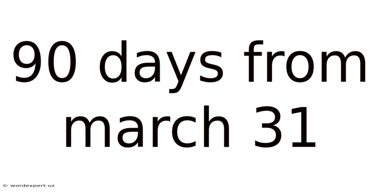 90 Days From March 31