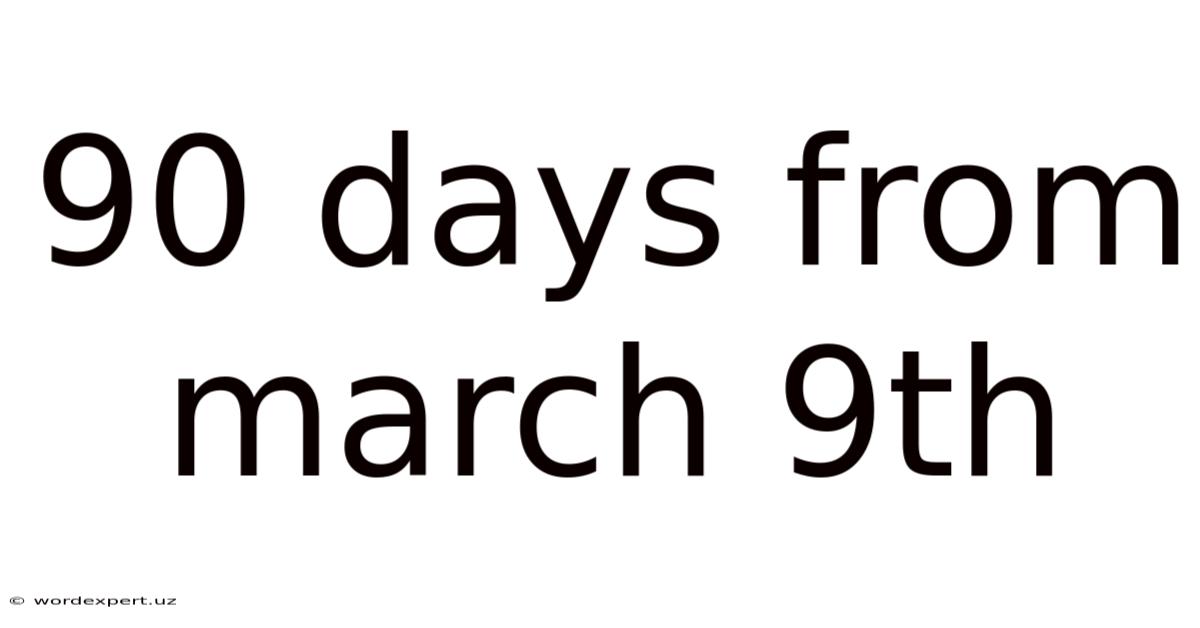90 Days From March 9th
