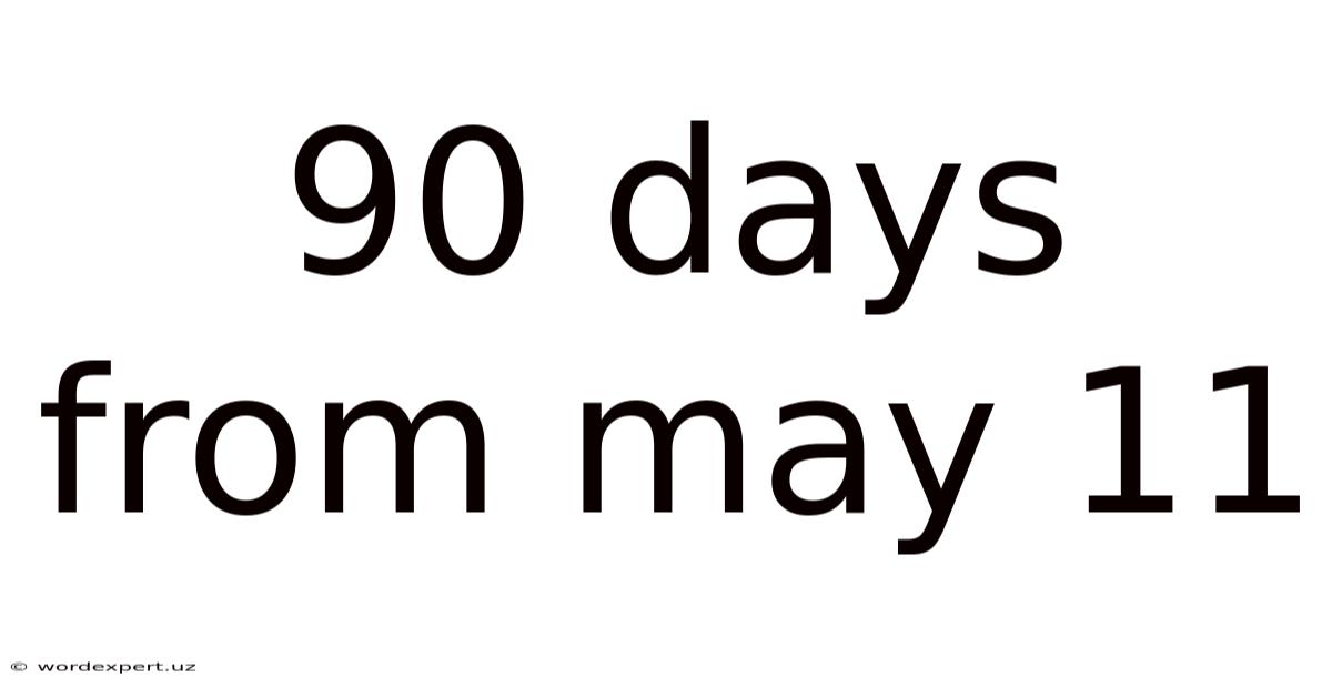 90 Days From May 11