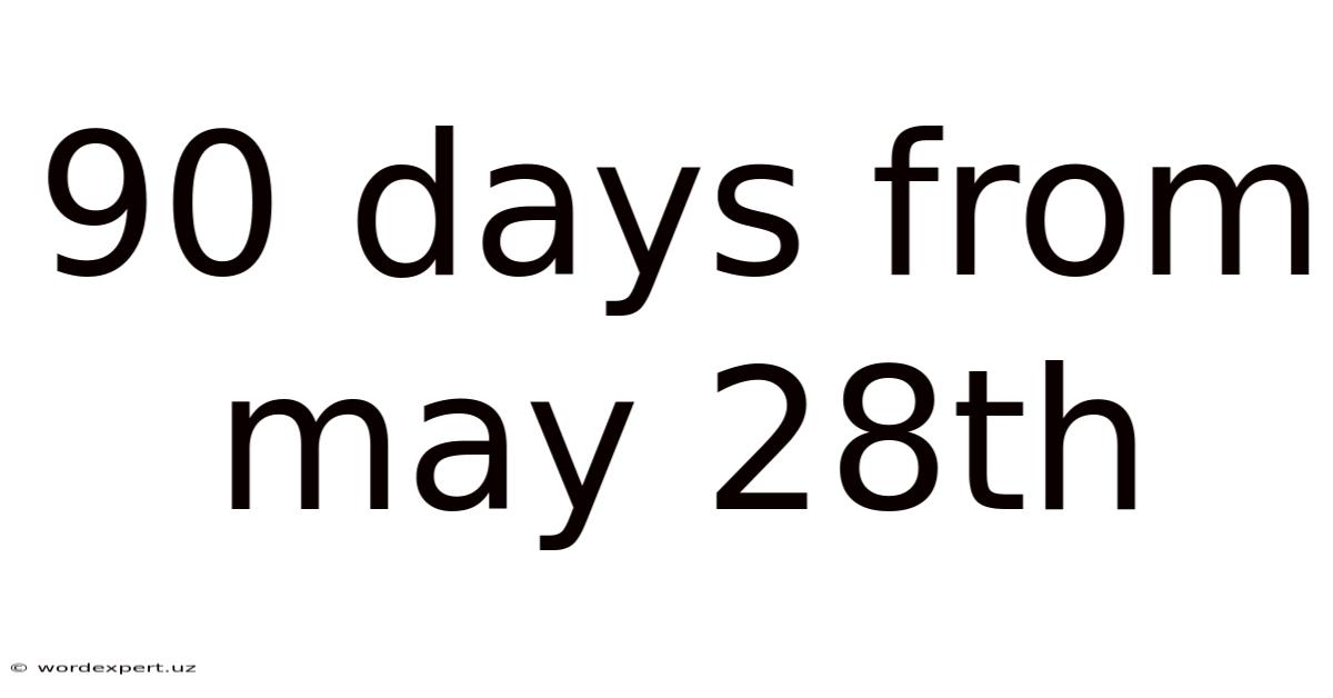 90 Days From May 28th