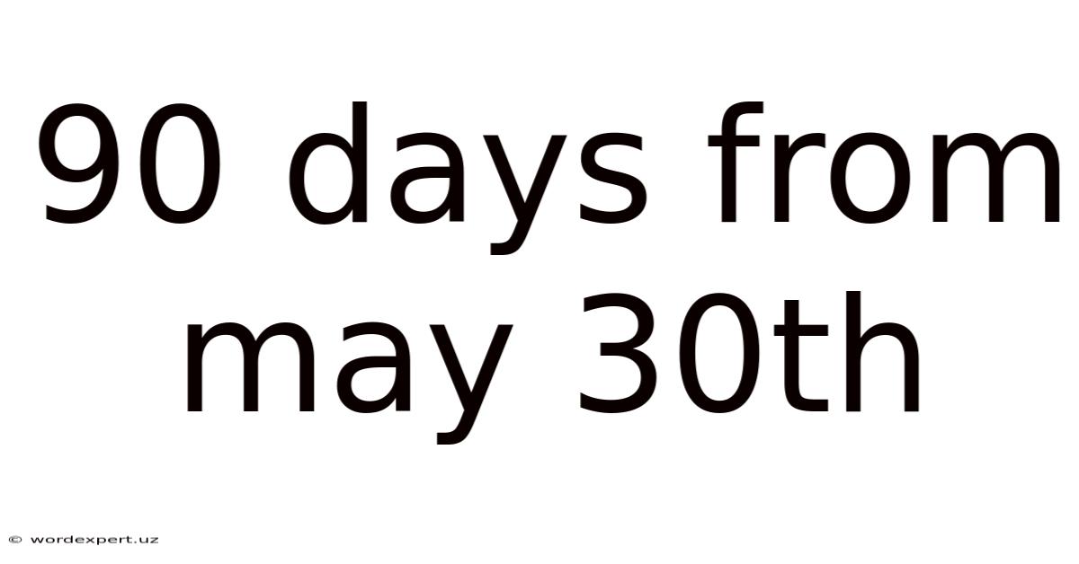 90 Days From May 30th