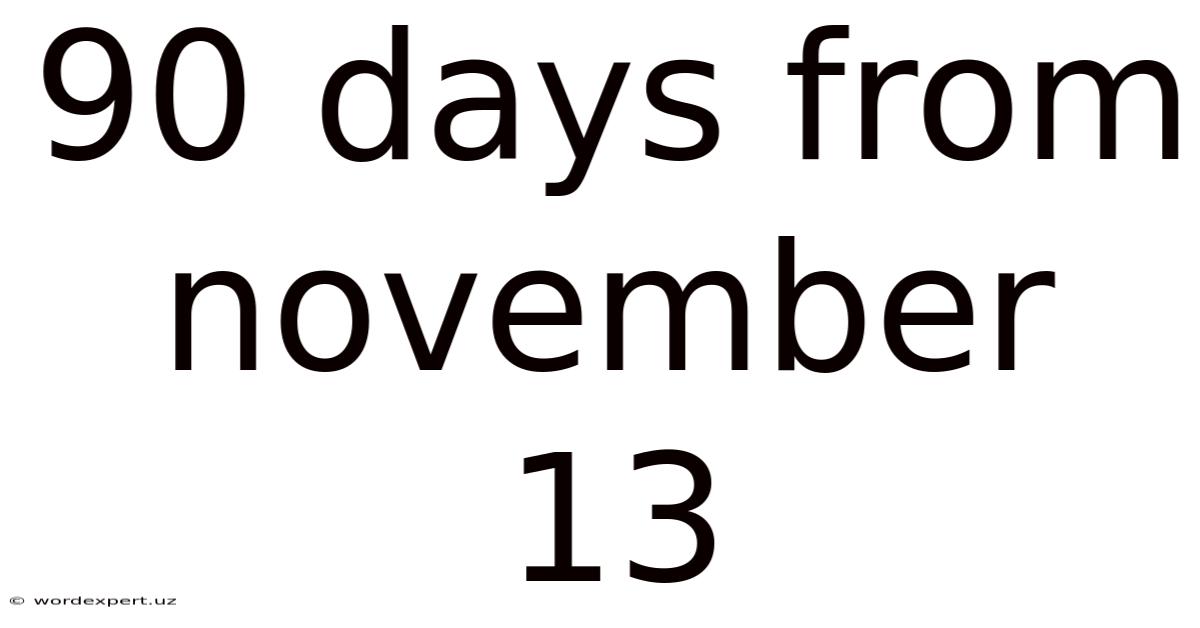 90 Days From November 13
