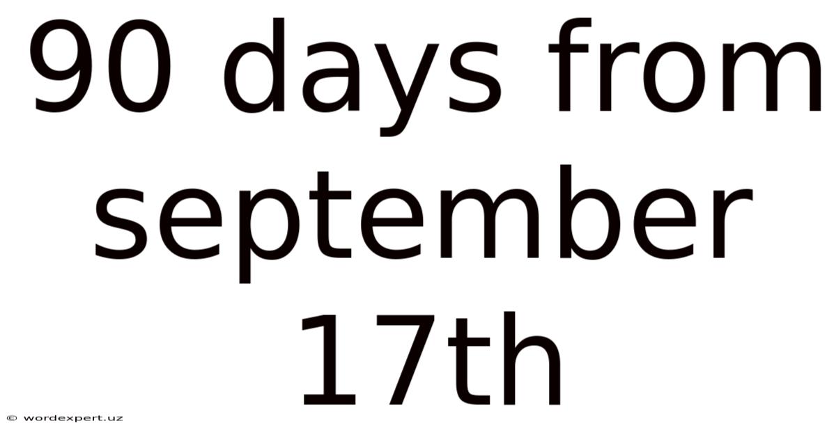 90 Days From September 17th